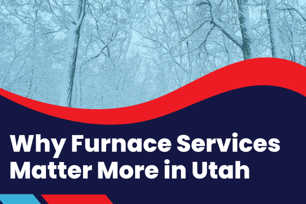 Why Furnace Services Matter More in Utah